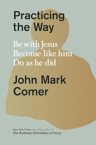 Practicing_the_Way-_Be_with_Jesus_Become_like_him_Do_as_he_did